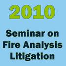 2010 National Seminar on Fire Analysis Litigation